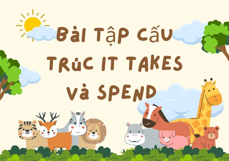 99+ Bài tập cấu trúc It takes và Spend có đáp án chi tiết: Chuẩn bị IELTS Speaking