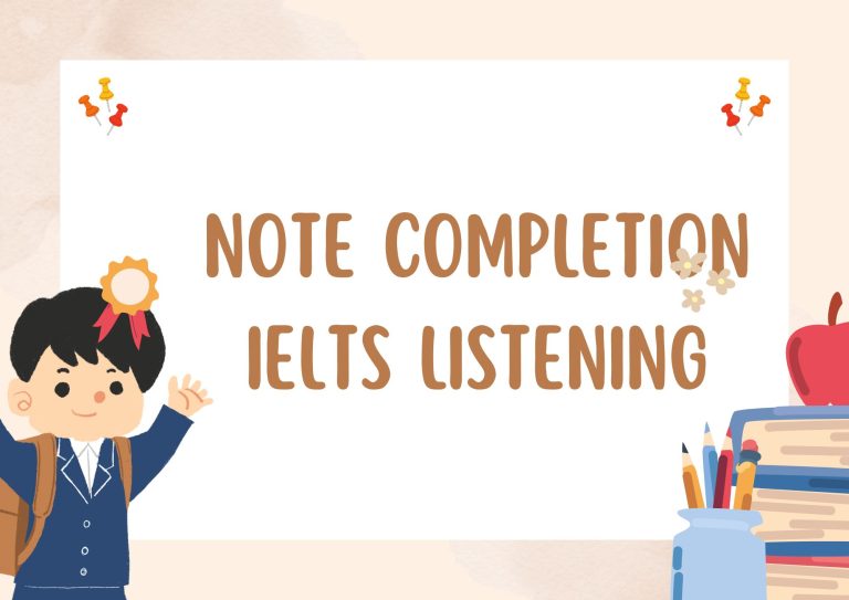 [Chi tiết] Cách làm bài Note Completion IELTS Listening hiệu quả nhất